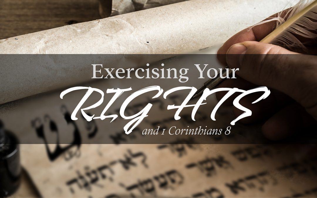 Excercising Your Rights as a Christian & 1 Corinthians 8