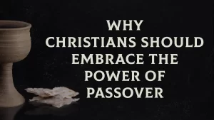 why christians should embrace the passover seder