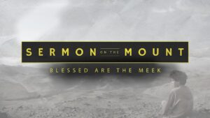Sermon on the Mount - Blessed are the Meek
