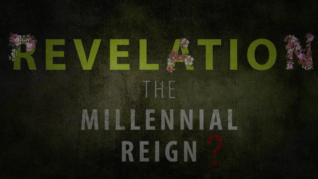REVELATION: The Millennial Reign?